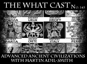 The What Cast – Ancient Advanced Civilizations 